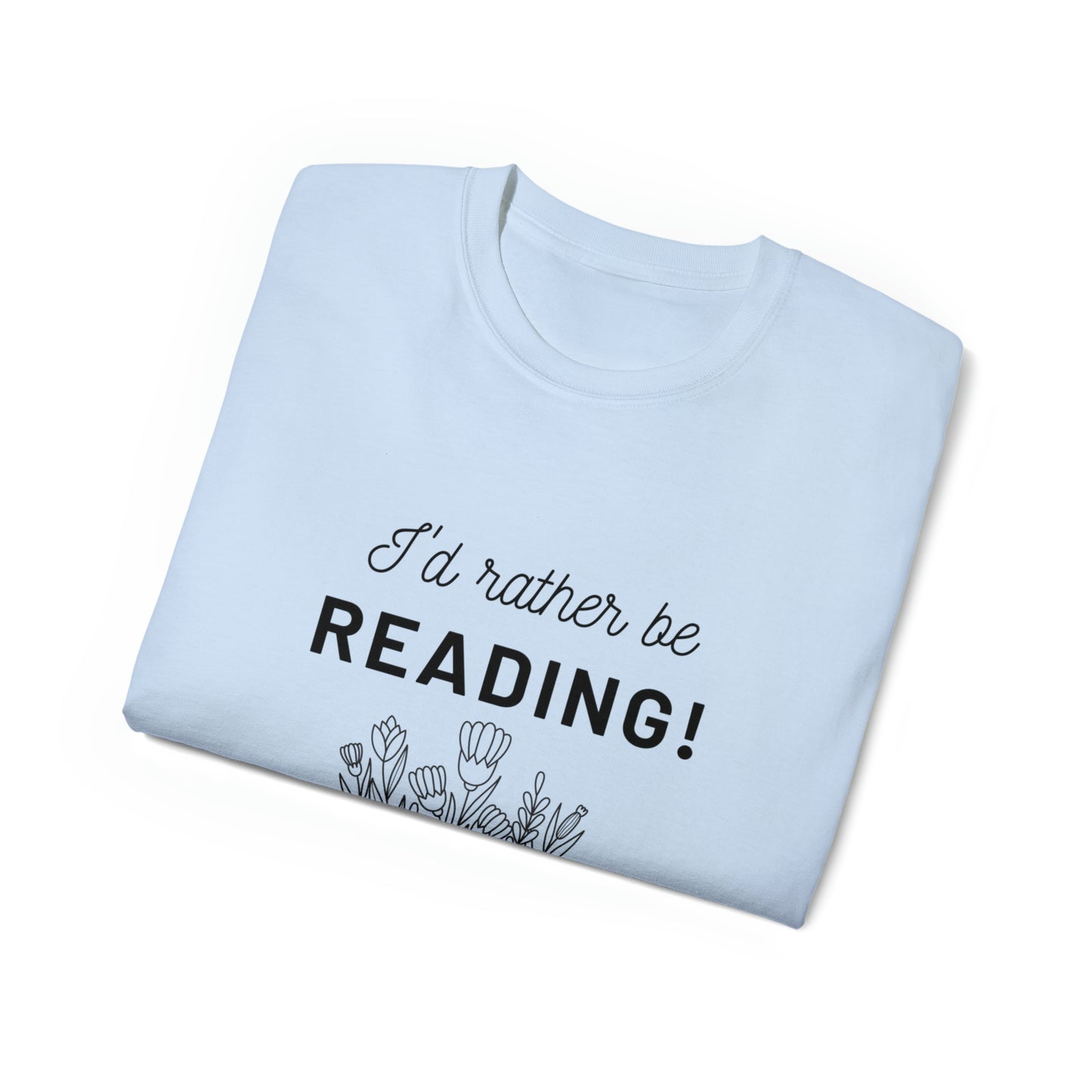 I'd Rather Be Reading- Adults Unisex Ultra Cotton Tee